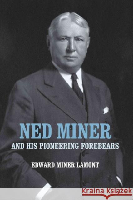 Ned Miner and His Pioneering Forebears Edward Miner Lamont 9781580463843 University of Rochester Press - książka