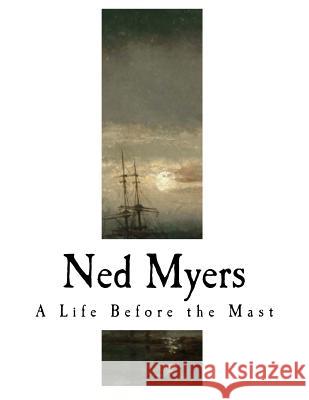 Ned Myers: A Life Before the Mast James Fenimore Cooper 9781981656394 Createspace Independent Publishing Platform - książka