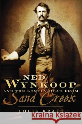 Ned Wynkoop and the Lonely Road from Sand Creek Louis Kraft 9780806151885 University of Oklahoma Press - książka