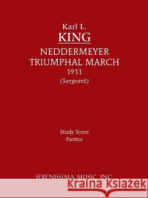 Neddermeyer Triumphal March: Study Score Karl L King, Richard W Sargeant, Jr 9781608740963 Serenissima Music - książka