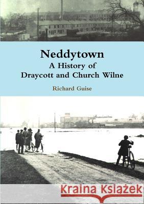 Neddytown: A History of Draycott and Church Wilne Richard Guise 9781291736526 Lulu.com - książka