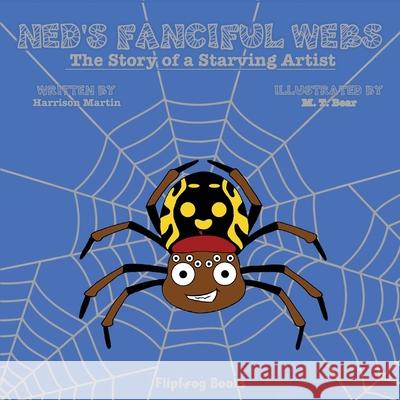 Ned's Fanciful Webs: The Story of a Starving Artist Harrison Martin M. T. Bear Jennifer Martin 9781792388521 Flipfrog Books - książka