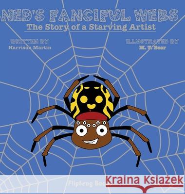 Ned's Fanciful Webs: The Story of a Starving Artist Harrison Martin M. T. Bear Jennifer Martin 9781792388590 Flipfrog Books - książka