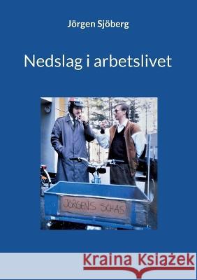 Nedslag i arbetslivet Jörgen Sjöberg 9789180275484 Books on Demand - książka