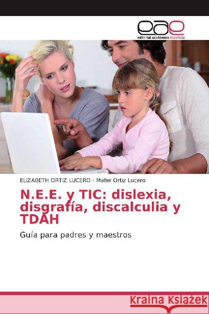 N.E.E. y TIC: dislexia, disgrafía, discalculia y TDAH : Guía para padres y maestros ORTIZ LUCERO, ELIZABETH; Ortiz Lucero, Mafer 9786202235716 Editorial Académica Española - książka