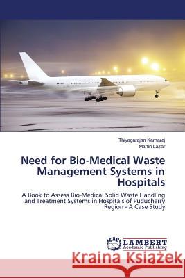 Need for Bio-Medical Waste Management Systems in Hospitals Kamaraj Thiyagarajan                     Lazar Martin 9783843371674 LAP Lambert Academic Publishing - książka