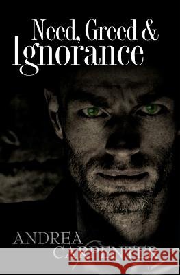 Need, Greed & Ignorance Andrea Carpenter 9781499369816 Createspace - książka