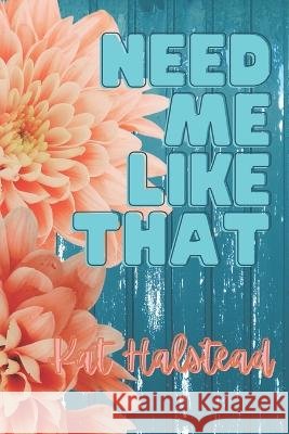 Need Me Like That Kat Halstead   9798387936852 Independently Published - książka