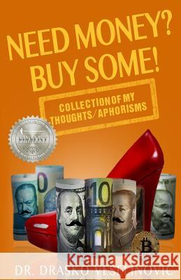 Need Money? Buy Some!: Selection of My Thoughts/Aphorisms Publisher Vea Consultin Ciril Zlobec Tom Smith 9781983243530 Independently Published - książka