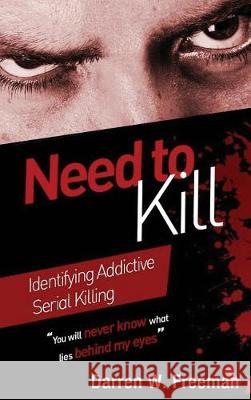 Need to Kill: Identifying Addictive Serial Killing Darren Freeman 9780999261903 Royal Creek Publishing House - książka