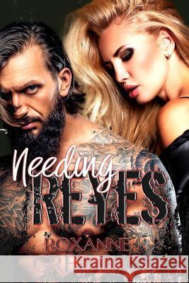 Needing Reyes Roxanne Greening R. Greening 9781726138147 Createspace Independent Publishing Platform - książka