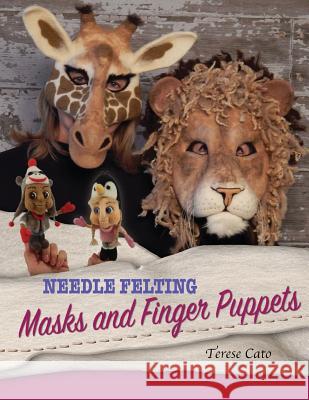 Needle Felting Masks And Finger Puppets Cato, Terese 9781530996308 Createspace Independent Publishing Platform - książka