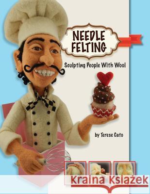 Needle Felting: Sculpting People With Wool Cato, Terese 9781505678819 Createspace - książka