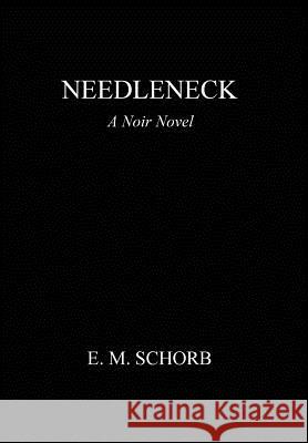 Needleneck: A Noir Novel E M Schorb 9780692149980 Hill House New York - książka