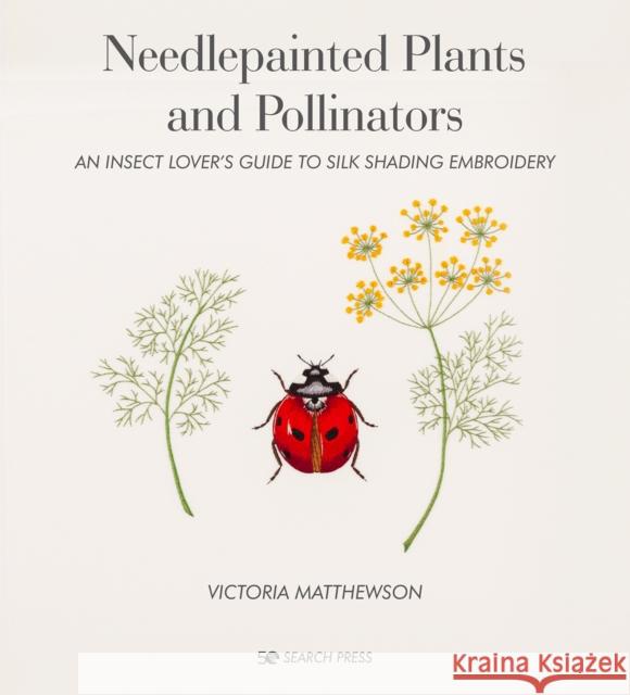 Needlepainted Plants and Pollinators: An Insect Lover's Guide to Silk Shading Embroidery Victoria Matthewson 9781782218609 Search Press Ltd - książka