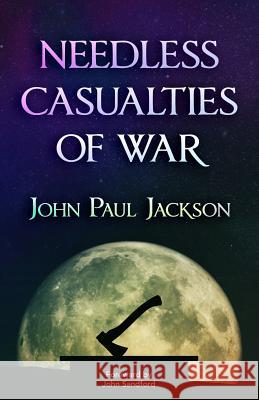 Needless Casualties of War John Paul Jackson John Sandford 9781584830009 Streams Publishing House - książka