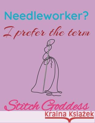 Needleworker? I Prefer the Term Stitch Goddess: Knitting Paper 4:5 Ratio Graph Paper Grids to Design Your Own Patterns Dancing Dolphin Patterns 9781728739076 Independently Published - książka