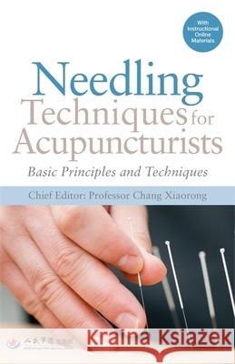 Needling Techniques for Acupuncturists: Basic Principles and Techniques Xiaorong Chang Xiaorong Chang  9781839972898 Jessica Kingsley Publishers - książka