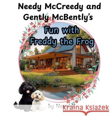 Needy McCreedy and Gently McBently's Fun with Freddy the Frog Nonni K 9781764240413 Nonni K Books - książka