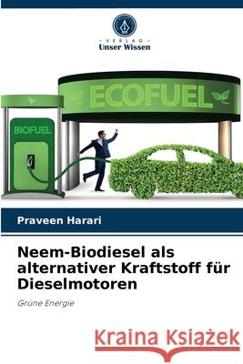 Neem-Biodiesel als alternativer Kraftstoff für Dieselmotoren Praveen Harari 9786204032603 Verlag Unser Wissen - książka