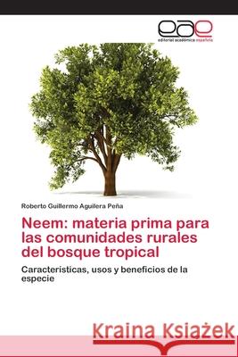 Neem: materia prima para las comunidades rurales del bosque tropical Aguilera Peña, Roberto Guillermo 9783659092206 Editorial Academica Espanola - książka