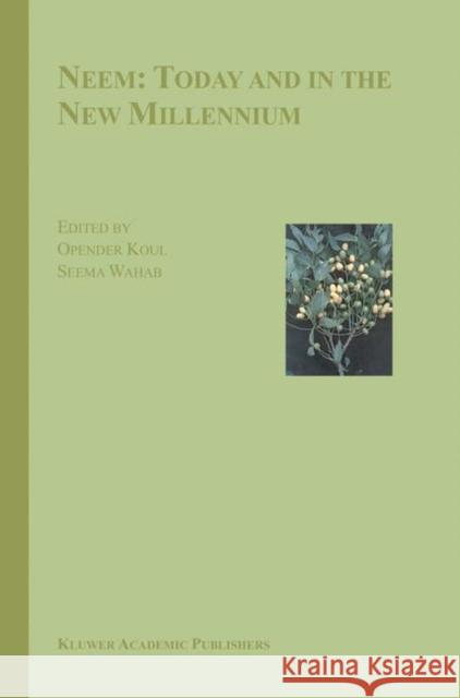 Neem: Today and in the New Millennium Opender Koul Seema Wahab Opender Koul 9781402012297 Springer - książka