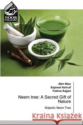 Neem tree: A Sacred Gift of Nature Alim Nisa Sajawal Ashraf Fatima Sajjad 9786203859348 Noor Publishing - książka