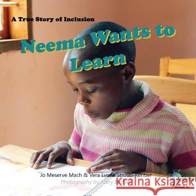 Neema Wants to Learn: A True Story of Inclusion Jo Meserve Mach Vera Lynne Stroup-Rentier Mary Birdsell 9781947541290 Finding My Way Books - książka