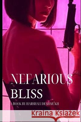 Nefarious Bliss Harshali Bhushan Deshmukh 9798847956772 Independently Published - książka