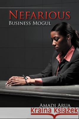 Nefarious Business Mogul Amadi Arua 9781477240670 Authorhouse - książka