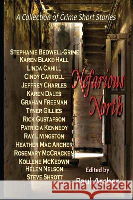 Nefarious North: A Collection of Crime Short Stories Karen Blake-Hall Karen Dales Paul Archer 9780991946501 Karen Dryden Publishing - książka