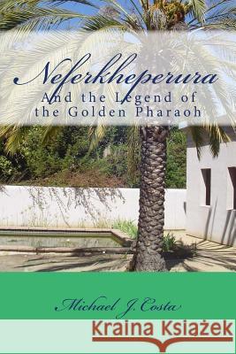 Neferkheperura: And the Legend of the Golden Pharaoh Michael J. Costa 9781503144651 Createspace - książka