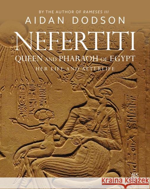 Nefertiti, Queen and Pharaoh of Egypt: Her Life and Afterlife Aidan Dodson 9789774169908 The American University in Cairo Press - książka
