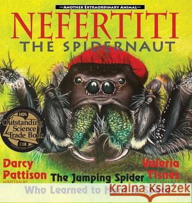 Nefertiti, the Spidernaut: The Jumping Spider Who Learned to Hunt in Space Darcy Pattison, Valeria Tisnes 9781629440606 Mims House - książka