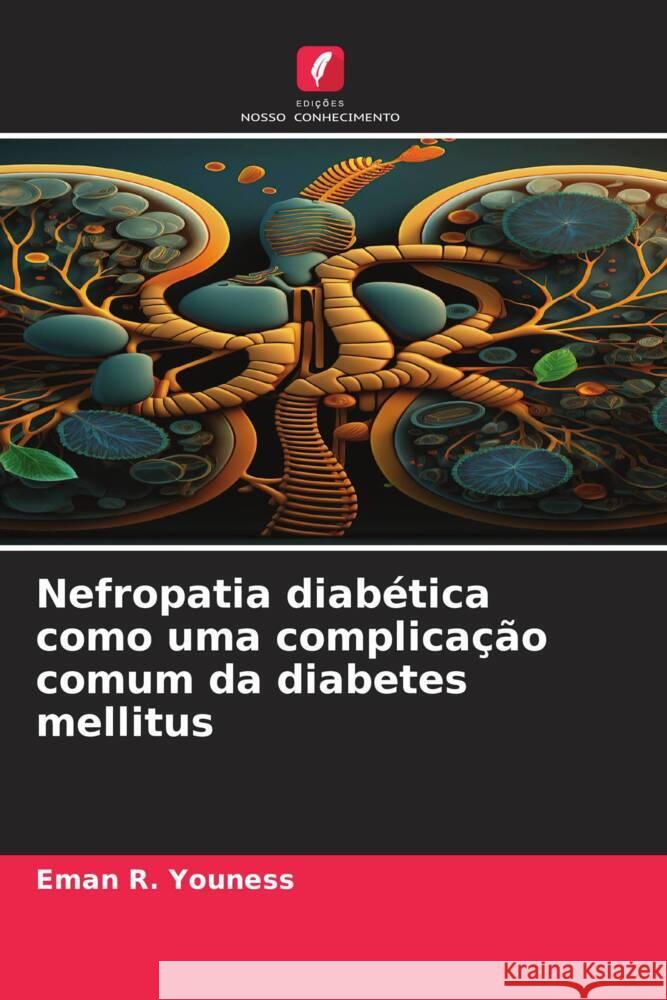 Nefropatia diabética como uma complicação comum da diabetes mellitus Youness, Eman R. 9786206478638 Edições Nosso Conhecimento - książka