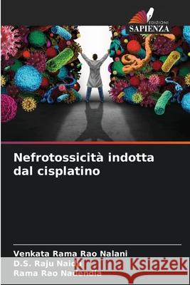 Nefrotossicit? indotta dal cisplatino Venkata Rama Ra D. S. Raj Rama Rao Nadendla 9786207592739 Edizioni Sapienza - książka