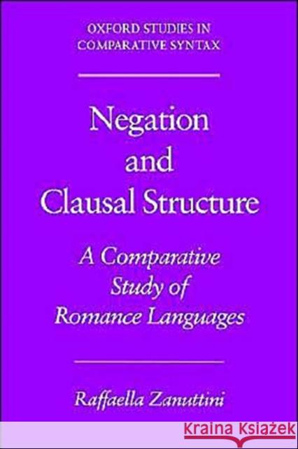 Negation and Clausal Structure: A Comparative Study of Romance Languages Zanuttini, Raffaella 9780195080551 Oxford University Press - książka