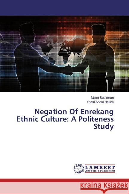 Negation Of Enrekang Ethnic Culture: A Politeness Study Sudirman, Maca; Abdul Hakim, Yassi 9786200289629 LAP Lambert Academic Publishing - książka