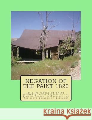 Negation of the paint 1820: By P. M. GAULT OF SAINT-GERMAIN, above Boarder of the King of Poland, ex-Professor of The above College of Clermont Strong, Bryan W. 9781502776129 Createspace - książka