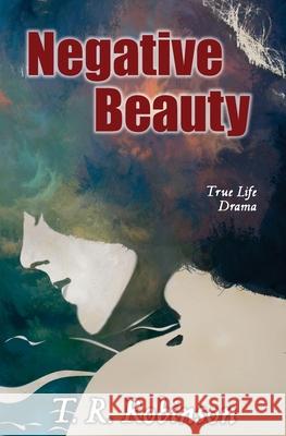 Negative Beauty T. R. Robinson 9781530226290 Createspace Independent Publishing Platform - książka