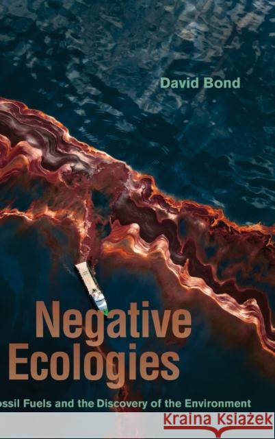 Negative Ecologies: Fossil Fuels and the Discovery of the Environment David Bond 9780520386778 University of California Press - książka