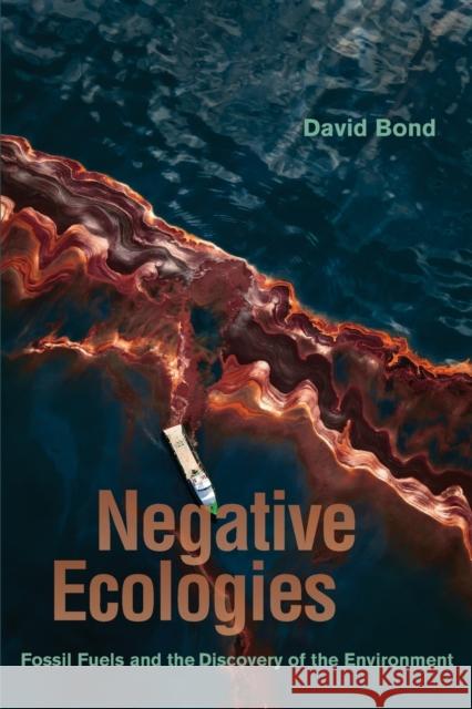 Negative Ecologies: Fossil Fuels and the Discovery of the Environment David Bond 9780520386785 University of California Press - książka