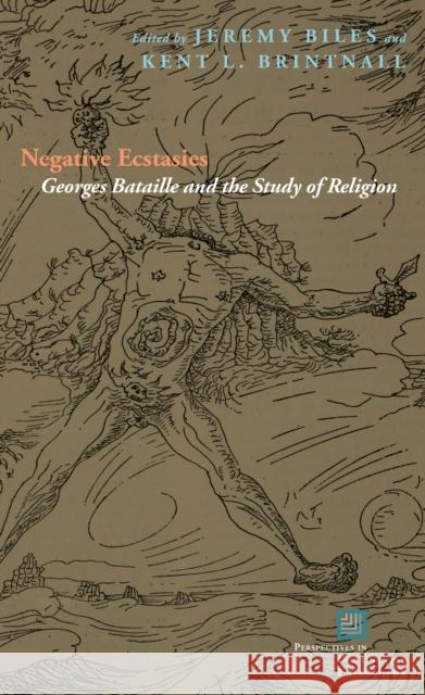 Negative Ecstasies: Georges Bataille and the Study of Religion Jeremy Biles Kent Brintnall 9780823265190 Fordham University Press - książka