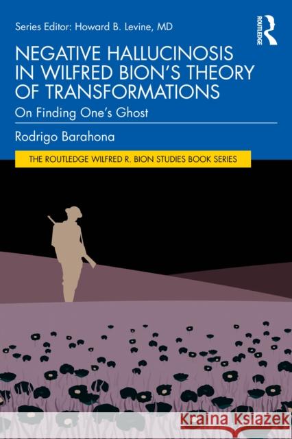 Negative Hallucinosis in Wilfred Bion's Theory of Transformations: On Finding One's Ghost Rodrigo Barahona 9781032797922 Routledge - książka