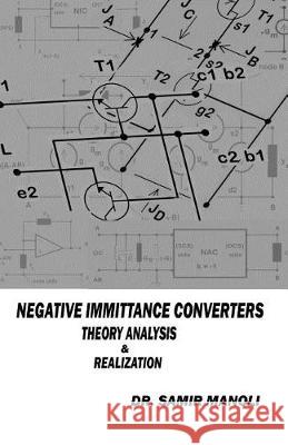 NEGATIVE IMMITTANCE CONVERTERS, Theory, Analysis & Realization Dr Samir H Manoli 9781548533540 Createspace Independent Publishing Platform - książka