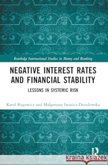 Negative Interest Rates and Financial Stability: Lessons in Systemic Risk Karol Rogowicz Malgorzata Iwanicz-Drozdowska 9781032319506 Routledge - książka