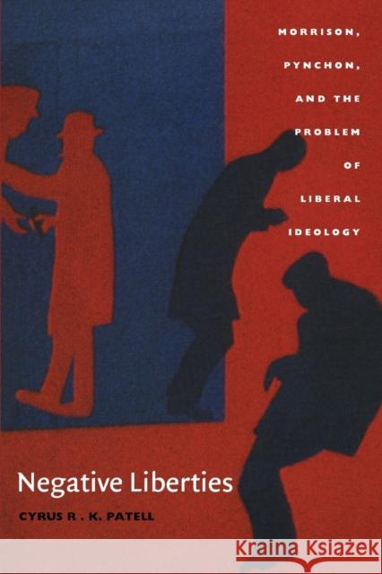 Negative Liberties: Morrison, Pynchon, and the Problem of Liberal Ideology Patell, Cyrus R. K. 9780822326694 Duke University Press - książka
