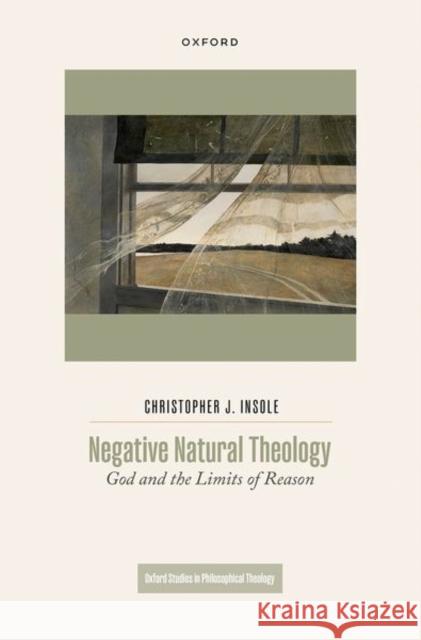 Negative Natural Theology: God and the Limits of Reason Christopher J. (Professor of Philosophical Theology and Ethics, Department of Theology and Religion, University of Durha 9780198932970 Oxford University Press - książka