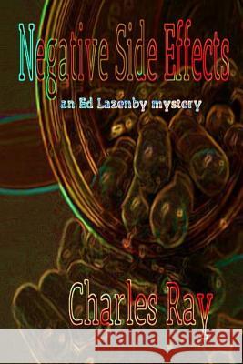 Negative Side Effects: Ed Lazenby mystery Ray, Charles 9781546824145 Createspace Independent Publishing Platform - książka