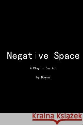 Negative Space: A Play in One Act Bourne 9781511559638 Createspace - książka